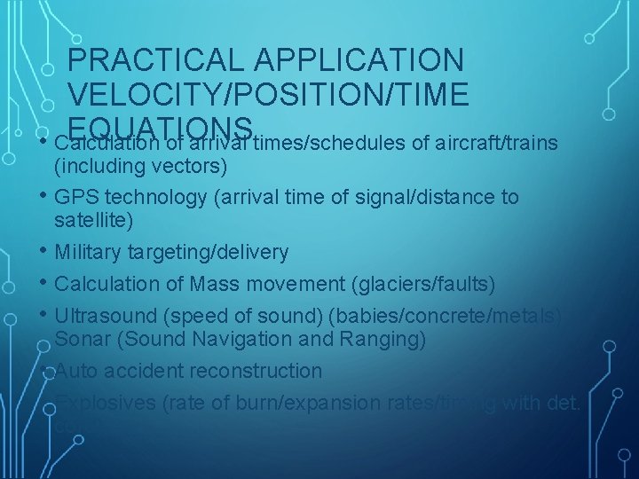 PRACTICAL APPLICATION VELOCITY/POSITION/TIME EQUATIONS • Calculation of arrival times/schedules of aircraft/trains • • •