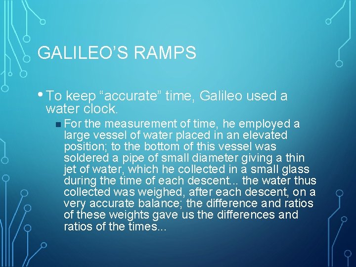 GALILEO’S RAMPS • To keep “accurate” time, Galileo used a water clock. n For