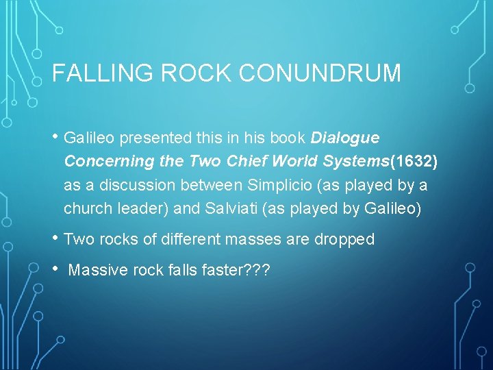 FALLING ROCK CONUNDRUM • Galileo presented this in his book Dialogue Concerning the Two