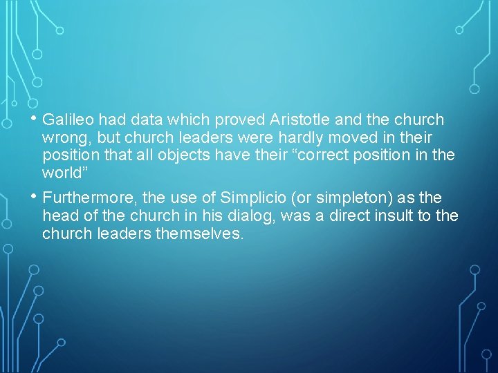  • Galileo had data which proved Aristotle and the church • wrong, but