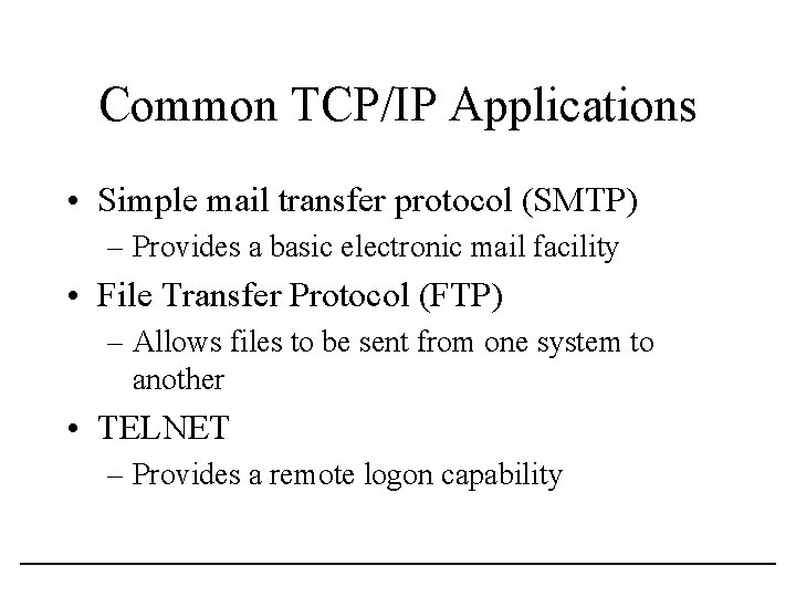 Common TCP/IP Applications • Simple mail transfer protocol (SMTP) – Provides a basic electronic