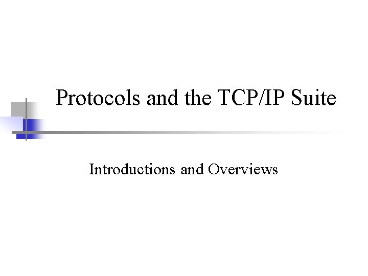 Protocols and the TCP/IP Suite Introductions and Overviews 