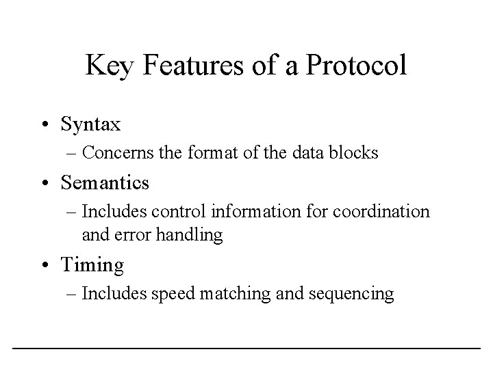 Key Features of a Protocol • Syntax – Concerns the format of the data