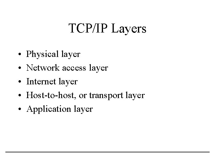 TCP/IP Layers • • • Physical layer Network access layer Internet layer Host-to-host, or