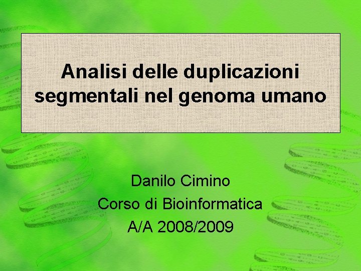 Analisi delle duplicazioni segmentali nel genoma umano Danilo Cimino Corso di Bioinformatica A/A 2008/2009