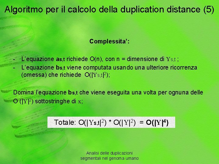 Algoritmo per il calcolo della duplication distance (5) Complessita’: - L’equazione as, t richiede