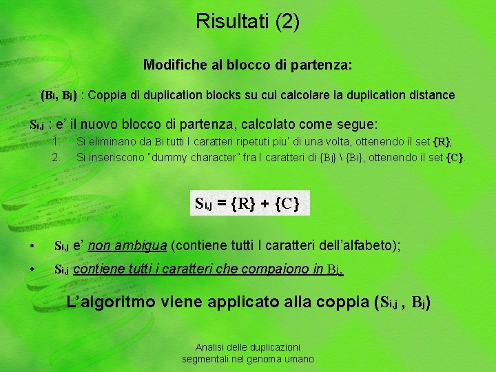 Risultati (2) Modifiche al blocco di partenza: (Bi, Bj) : Coppia di duplication blocks