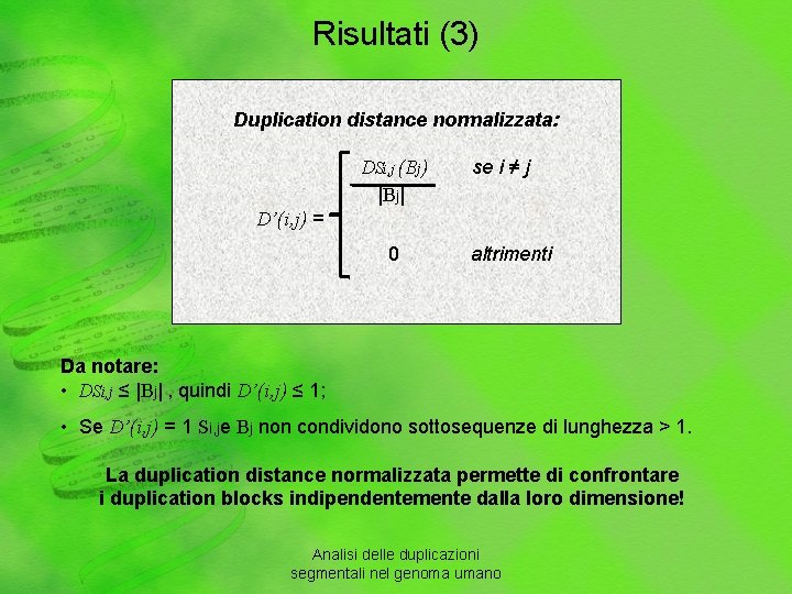 Risultati (3) Duplication distance normalizzata: DSi, j (Bj) |Bj| se i ≠ j D’(i,