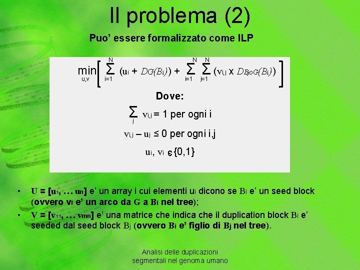 Il problema (2) Puo’ essere formalizzato come ILP N min u, v N N