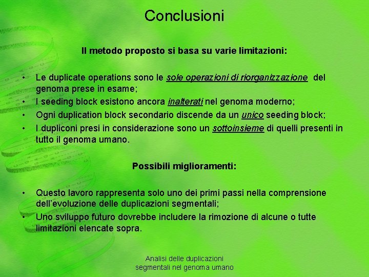 Conclusioni Il metodo proposto si basa su varie limitazioni: • • Le duplicate operations