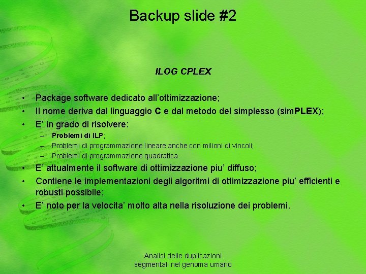 Backup slide #2 ILOG CPLEX • • • Package software dedicato all’ottimizzazione; Il nome