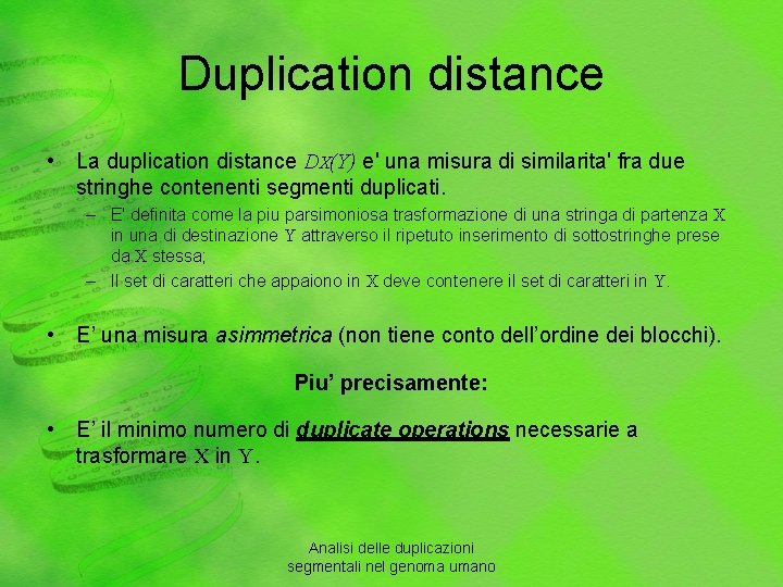 Duplication distance • La duplication distance DX(Y) e' una misura di similarita' fra due