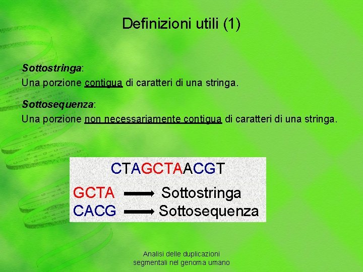 Definizioni utili (1) Sottostringa: Una porzione contigua di caratteri di una stringa. Sottosequenza: Una