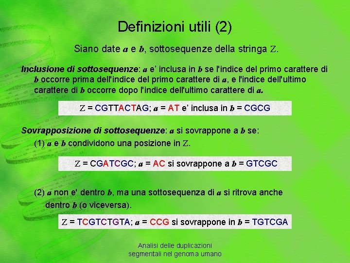 Definizioni utili (2) Siano date a e b, sottosequenze della stringa Z. Inclusione di