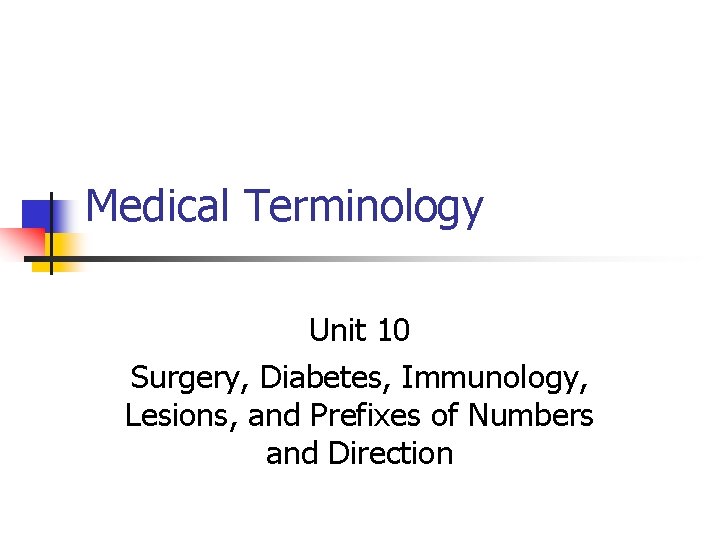 Medical Terminology Unit 10 Surgery, Diabetes, Immunology, Lesions, and Prefixes of Numbers and Direction