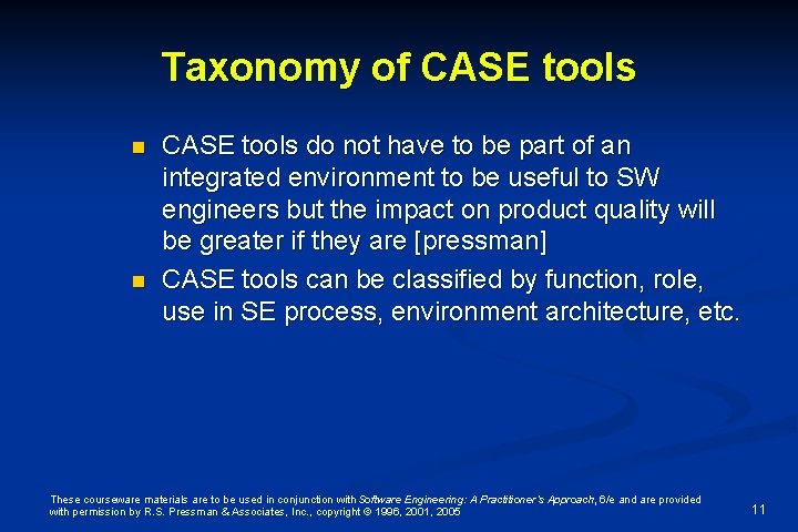 Taxonomy of CASE tools n n CASE tools do not have to be part