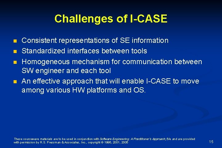 Challenges of I-CASE n n Consistent representations of SE information Standardized interfaces between tools