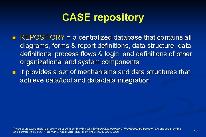 CASE repository n n REPOSITORY = a centralized database that contains all diagrams, forms