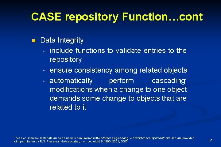 CASE repository Function…cont n Data Integrity • include functions to validate entries to the