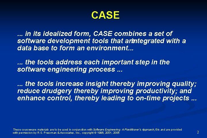 CASE. . . in its idealized form, CASE combines a set of software development