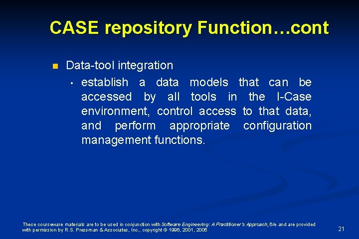 CASE repository Function…cont n Data-tool integration • establish a data models that can be