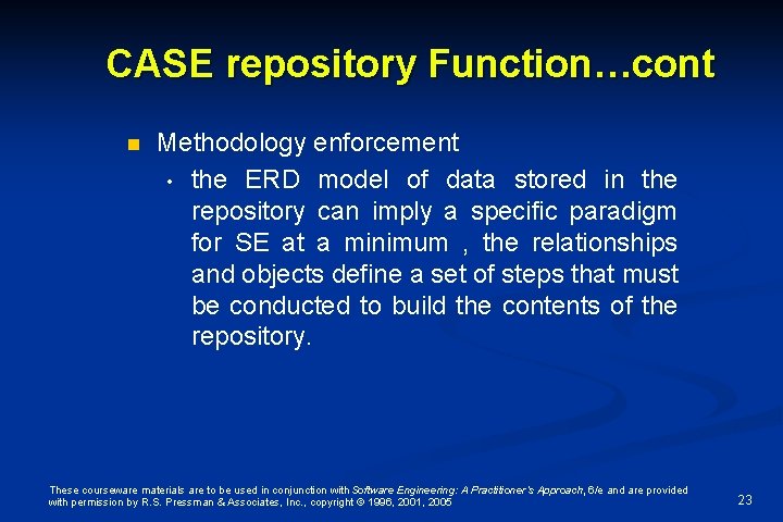 CASE repository Function…cont n Methodology enforcement • the ERD model of data stored in