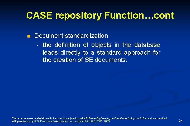 CASE repository Function…cont n Document standardization • the definition of objects in the database