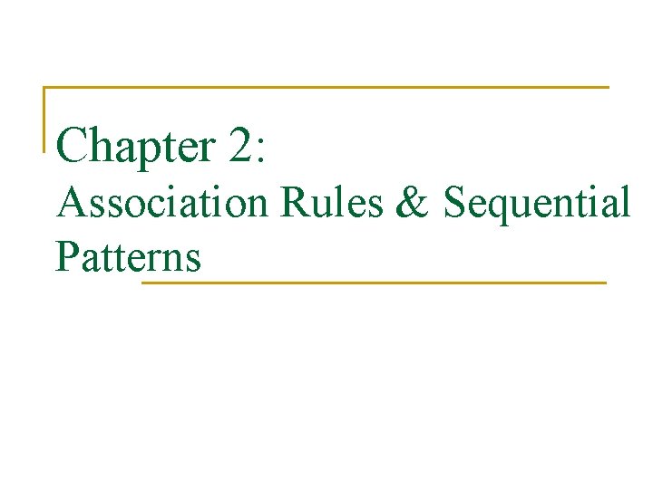 Chapter 2 Association Rules Sequential Patterns Road map