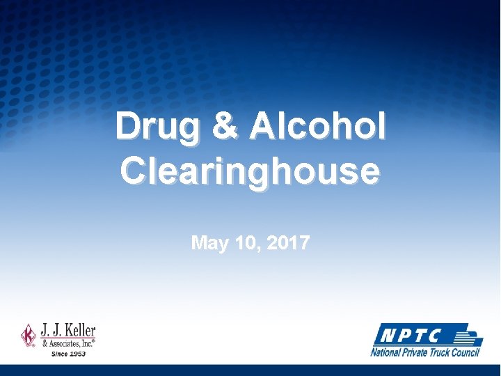 Drug & Alcohol Clearinghouse May 10, 2017 