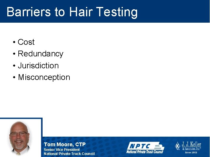Barriers to Hair Testing • Cost • Redundancy • Jurisdiction • Misconception Tom Moore,