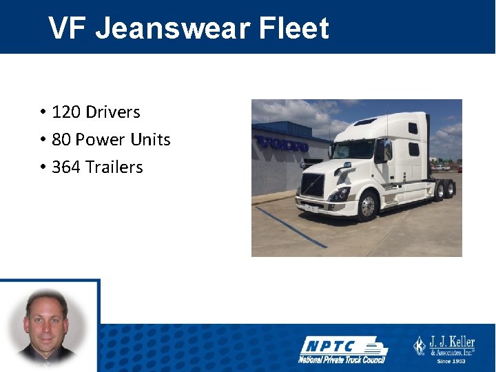 VF Jeanswear Fleet • 120 Drivers • 80 Power Units • 364 Trailers 