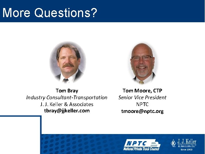 More Questions? Tom Bray Industry Consultant-Transportation J. J. Keller & Associates tbray@jjkeller. com Tom