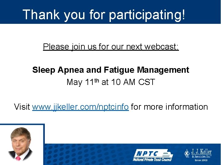 Thank you for participating! Please join us for our next webcast: Sleep Apnea and