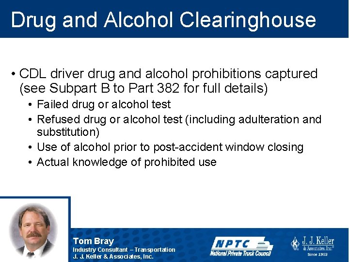 Drug and Alcohol Clearinghouse • CDL driver drug and alcohol prohibitions captured (see Subpart