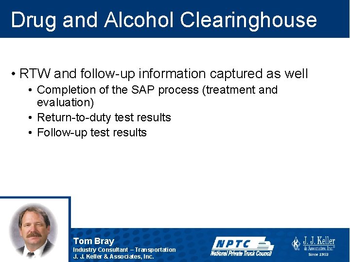 Drug and Alcohol Clearinghouse • RTW and follow-up information captured as well • Completion