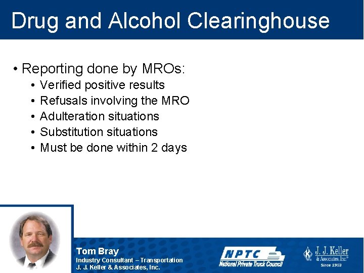 Drug and Alcohol Clearinghouse • Reporting done by MROs: • • • Verified positive