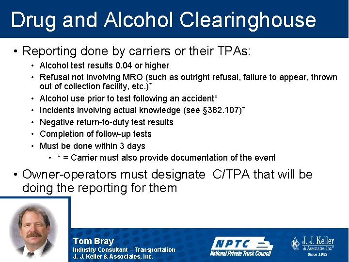 Drug and Alcohol Clearinghouse • Reporting done by carriers or their TPAs: • Alcohol