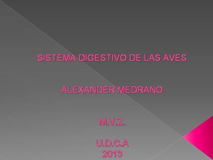 SISTEMA DIGESTIVO DE LAS AVES ALEXANDER MEDRANO M. V. Z. U. D. C. A