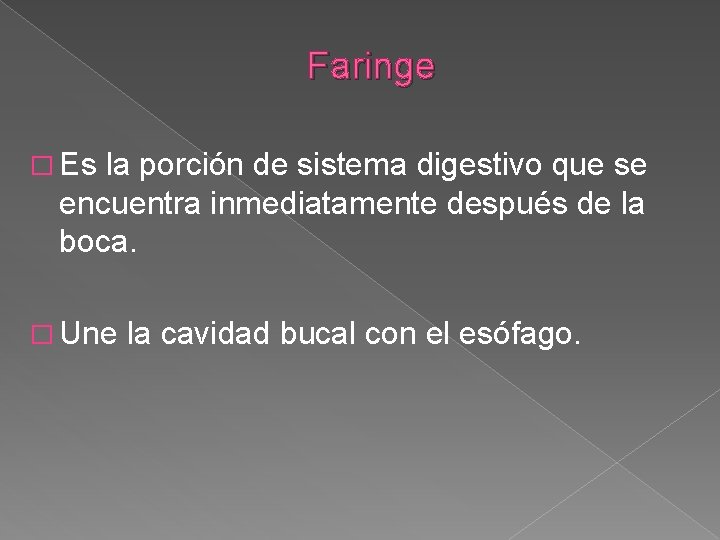 Faringe � Es la porción de sistema digestivo que se encuentra inmediatamente después de