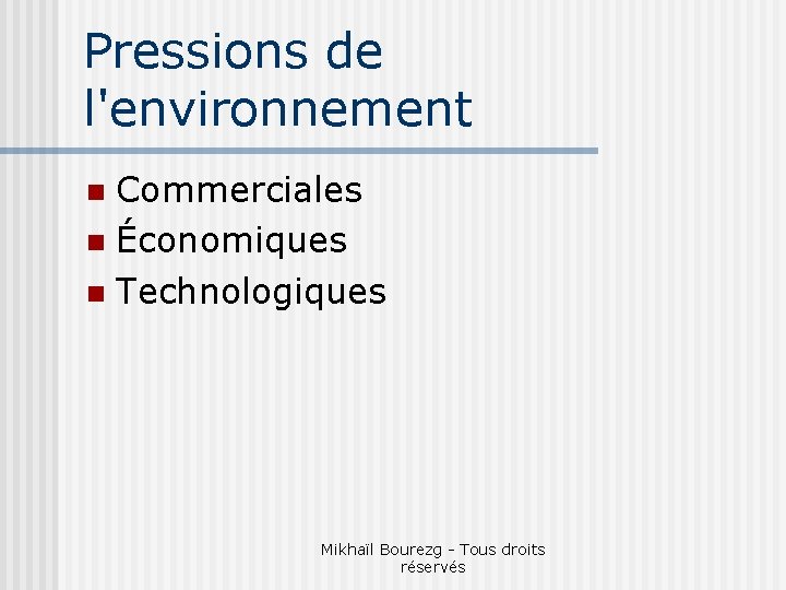 Pressions de l'environnement Commerciales n Économiques n Technologiques n Mikhaïl Bourezg - Tous droits