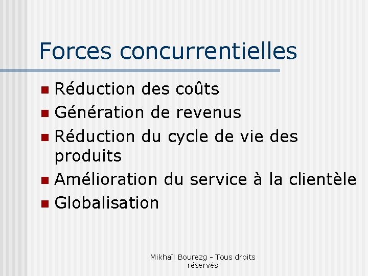 Forces concurrentielles Réduction des coûts n Génération de revenus n Réduction du cycle de