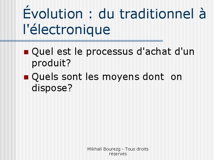 Évolution : du traditionnel à l'électronique Quel est le processus d'achat d'un produit? n