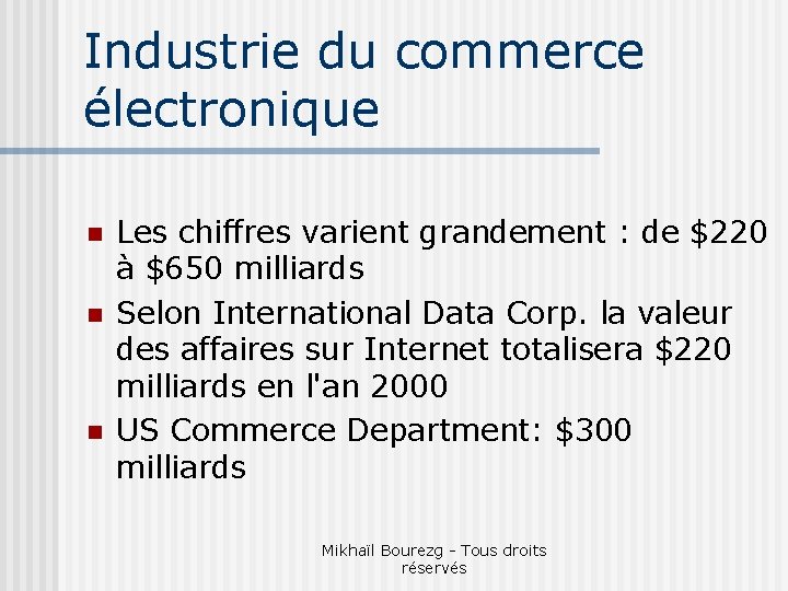 Industrie du commerce électronique n n n Les chiffres varient grandement : de $220