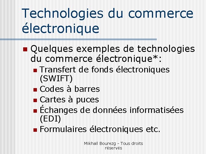 Technologies du commerce électronique n Quelques exemples de technologies du commerce électronique*: Transfert de