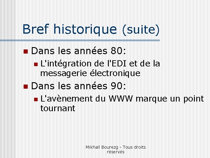 Bref historique (suite) n Dans les années 80: n n L'intégration de l'EDI et