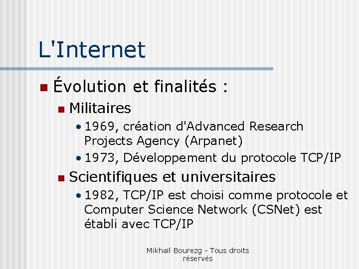 L'Internet n Évolution et finalités : n Militaires • 1969, création d'Advanced Research Projects