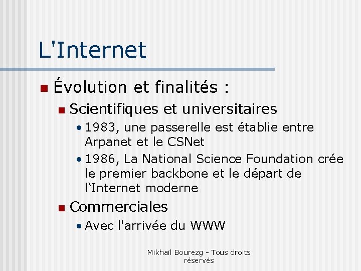 L'Internet n Évolution et finalités : n Scientifiques et universitaires • 1983, une passerelle