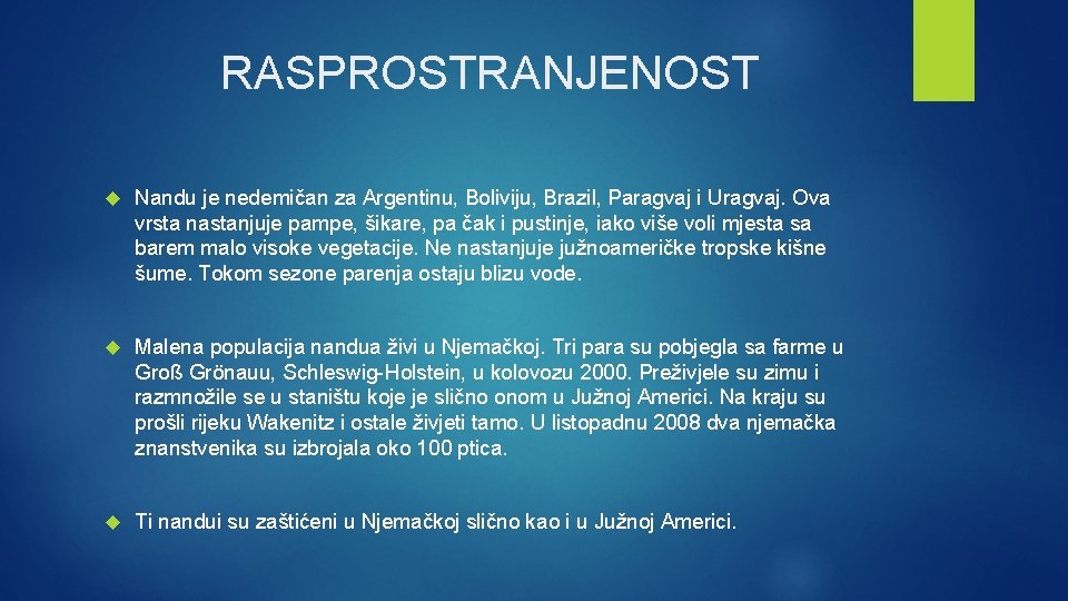 RASPROSTRANJENOST Nandu je nedemičan za Argentinu, Boliviju, Brazil, Paragvaj i Uragvaj. Ova vrsta nastanjuje