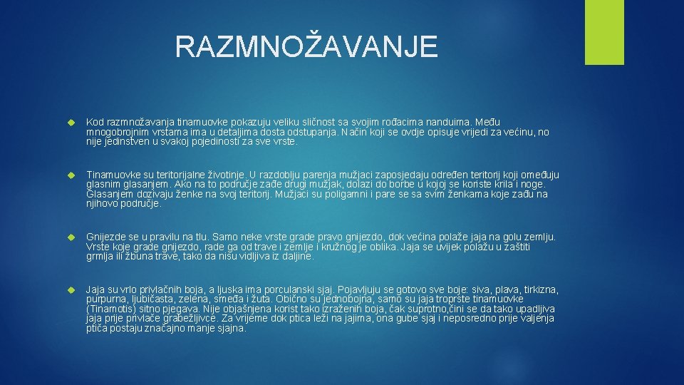 RAZMNOŽAVANJE Kod razmnožavanja tinamuovke pokazuju veliku sličnost sa svojim rođacima nanduima. Među mnogobrojnim vrstama