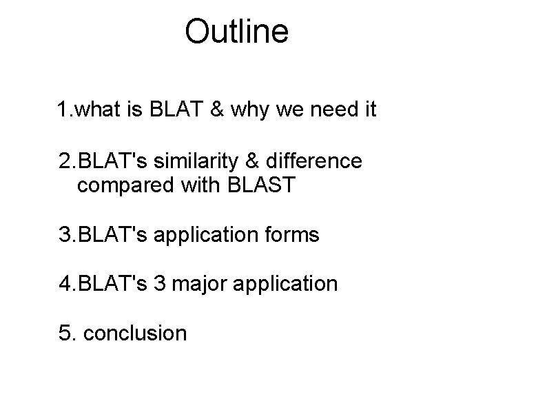 Outline 1. what is BLAT & why we need it 2. BLAT's similarity &